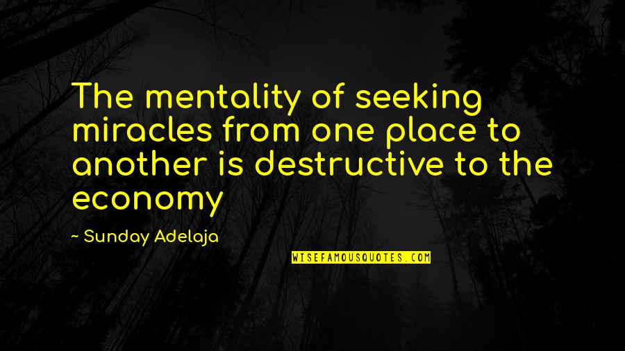 Distruction Quotes By Sunday Adelaja: The mentality of seeking miracles from one place