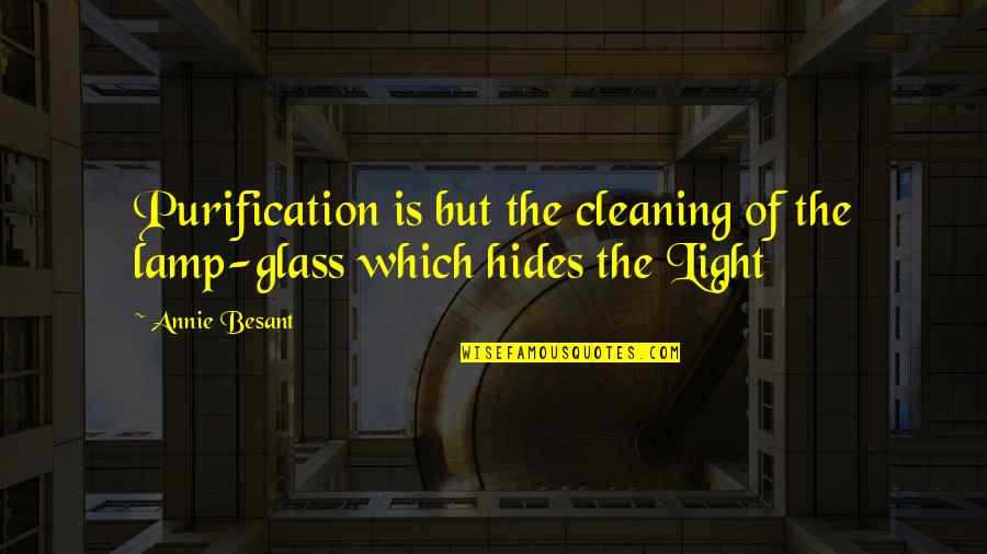 Distrugere Ncp Quotes By Annie Besant: Purification is but the cleaning of the lamp-glass
