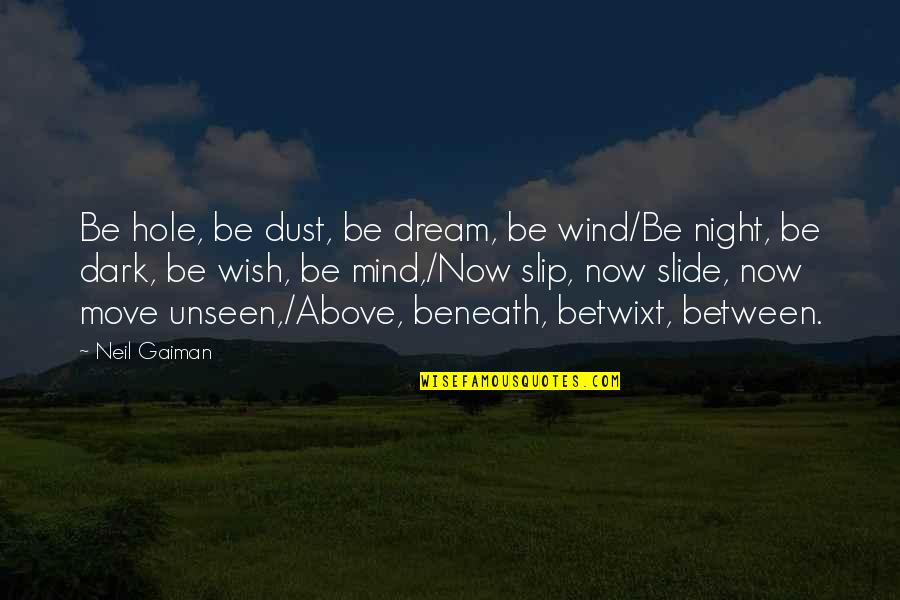 Distrugerea Quotes By Neil Gaiman: Be hole, be dust, be dream, be wind/Be