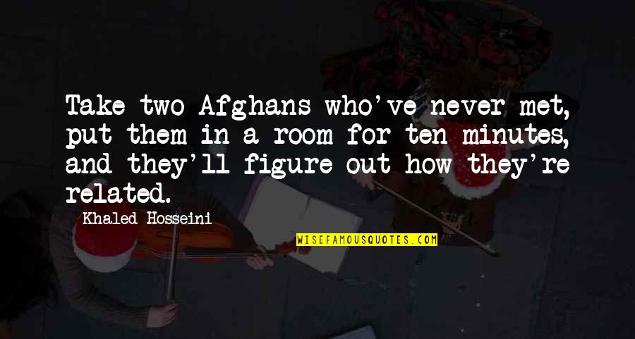 Distruggi Quotes By Khaled Hosseini: Take two Afghans who've never met, put them