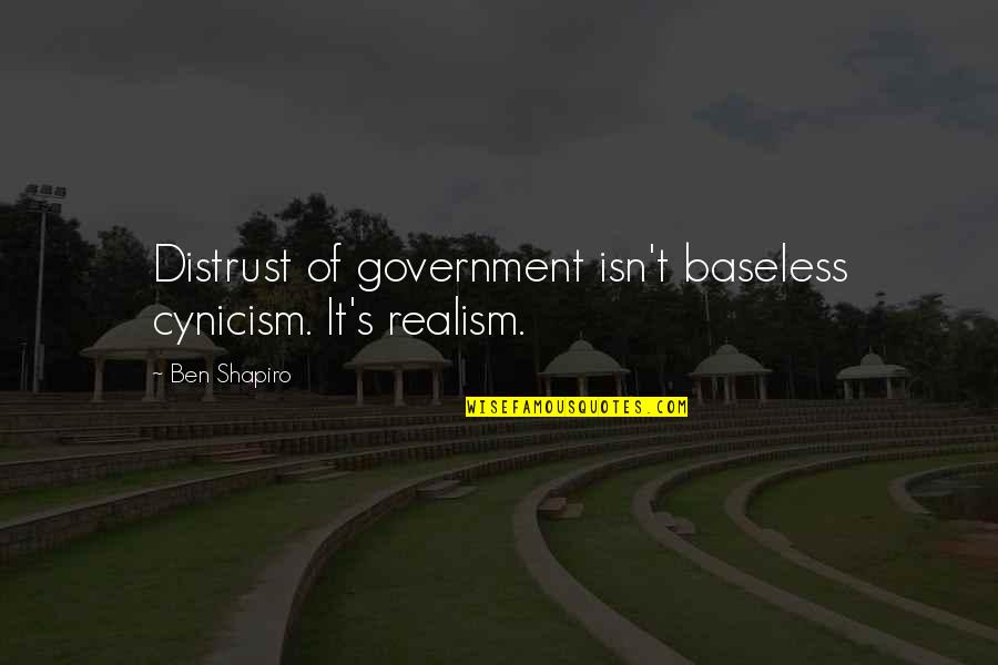 Distrust In Government Quotes By Ben Shapiro: Distrust of government isn't baseless cynicism. It's realism.