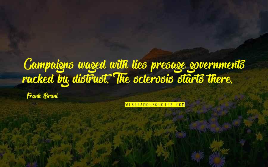 Distrust In Government Quotes By Frank Bruni: Campaigns waged with lies presage governments racked by