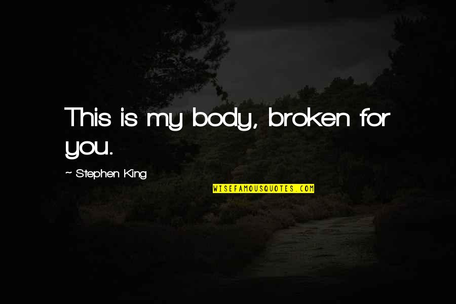 Distrust Quotes And Quotes By Stephen King: This is my body, broken for you.