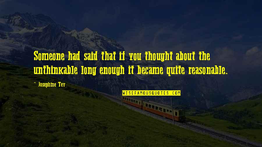 Distrustful Friends Quotes By Josephine Tey: Someone had said that if you thought about Distrustful Friends Quotes By Josephine Tey: Someone had said that if you thought about