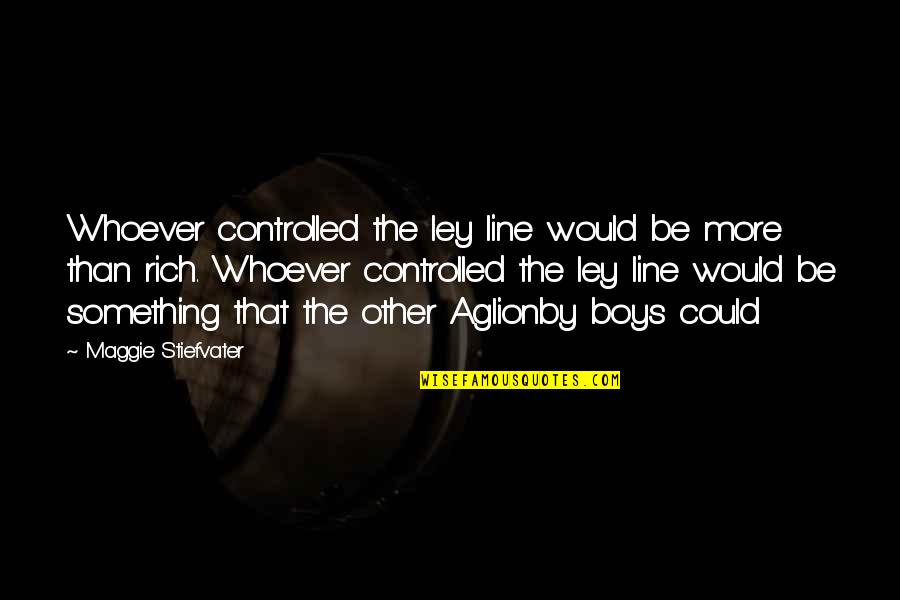 Distrustful Friends Quotes By Maggie Stiefvater: Whoever controlled the ley line would be more Distrustful Friends Quotes By Maggie Stiefvater: Whoever controlled the ley line would be more