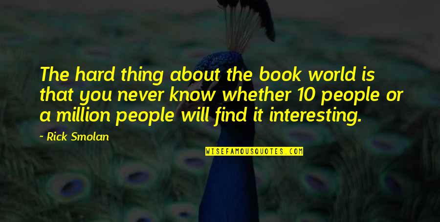 Distrustful Of People Quotes By Rick Smolan: The hard thing about the book world is