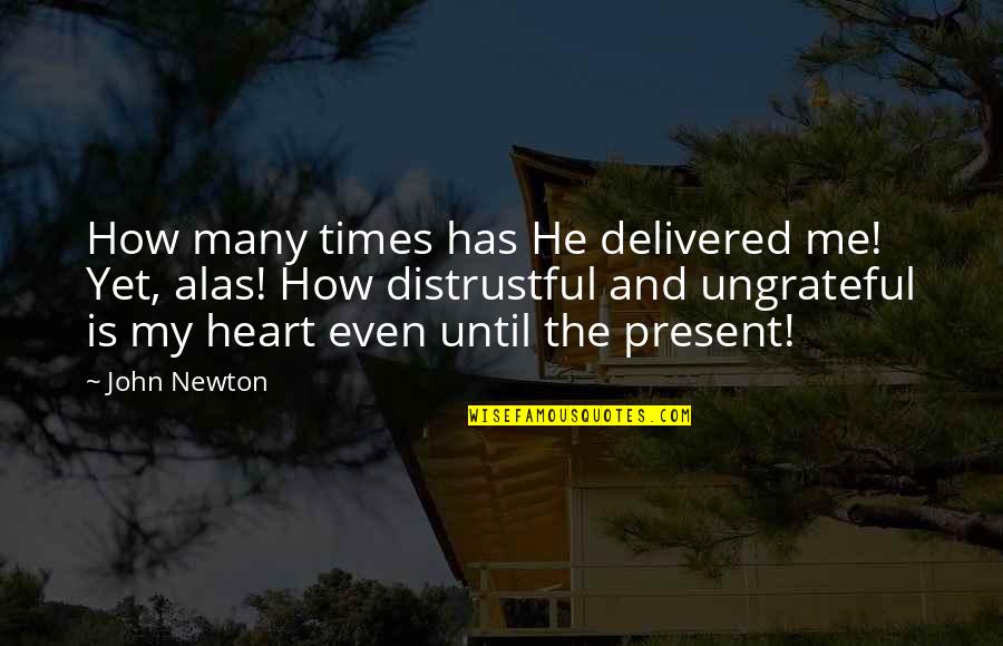 Distrustful Quotes By John Newton: How many times has He delivered me! Yet,