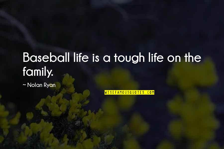 Distrustful Quotes By Nolan Ryan: Baseball life is a tough life on the