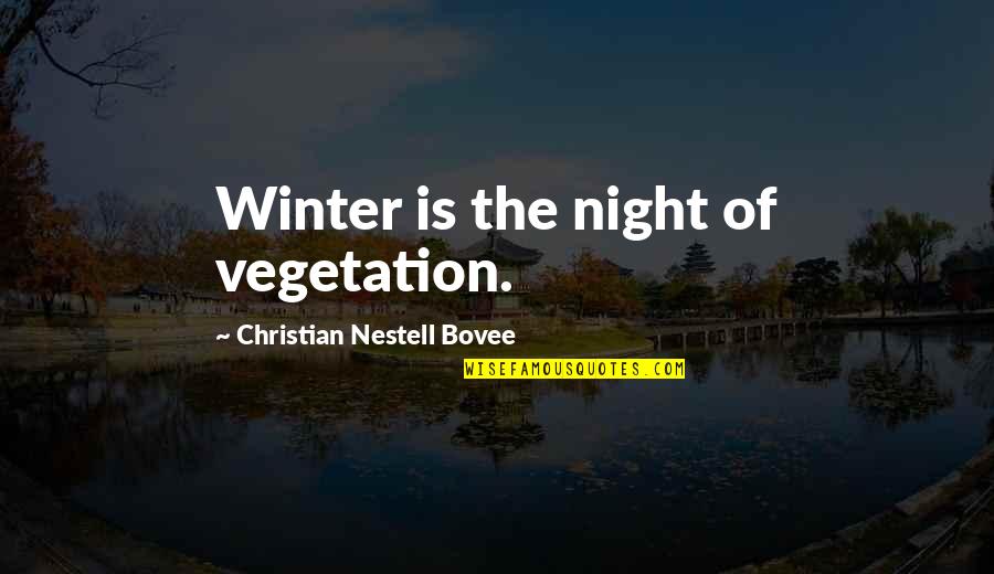 Distrustfulness Quotes By Christian Nestell Bovee: Winter is the night of vegetation.