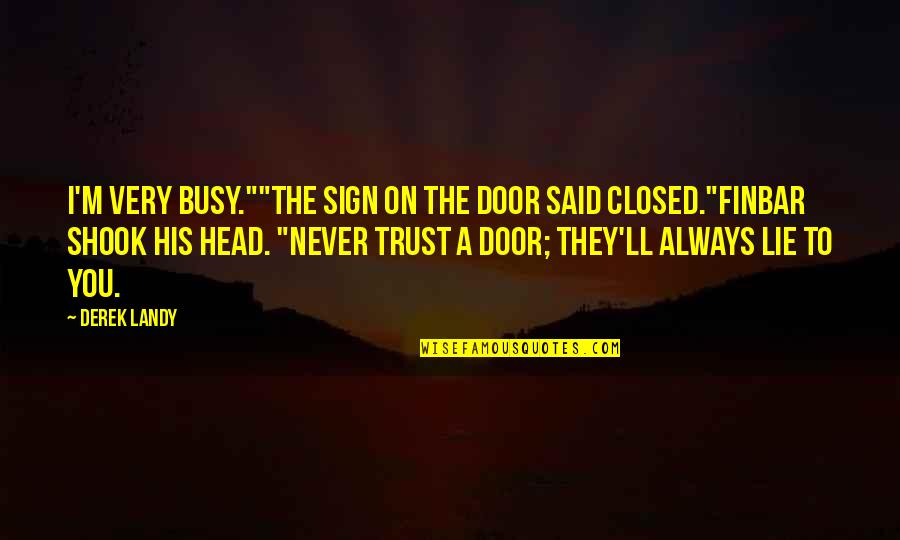 Distrustfulness Quotes By Derek Landy: I'm very busy.""The sign on the door said