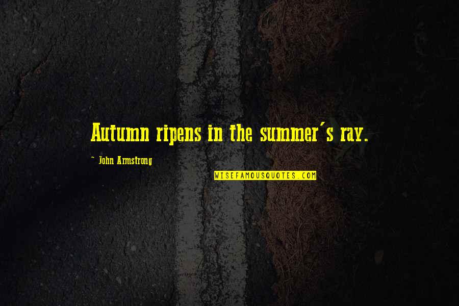 Distrusting The Government Quotes By John Armstrong: Autumn ripens in the summer's ray.