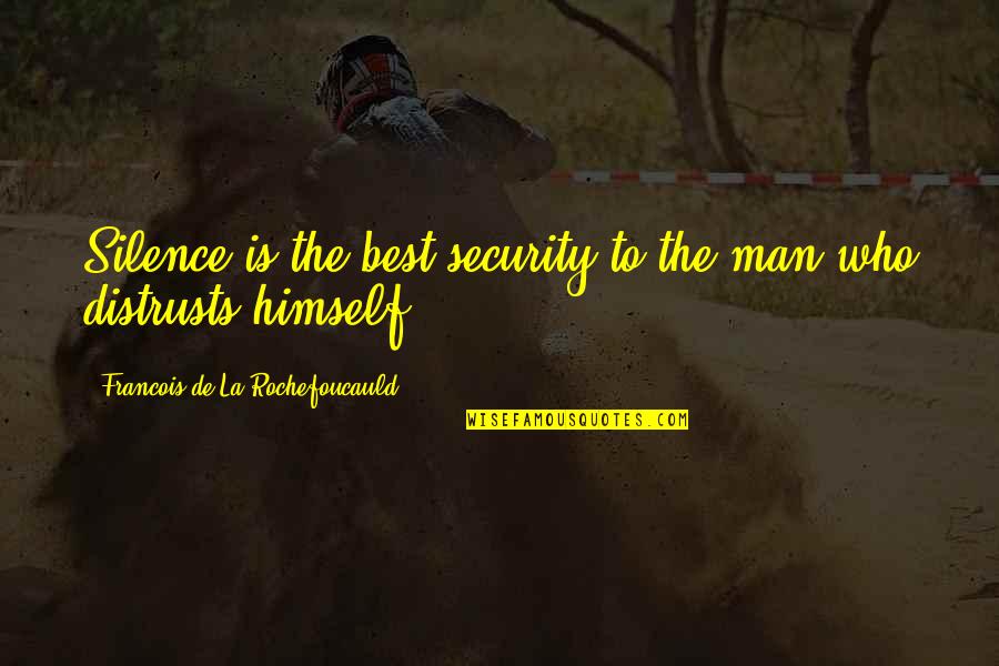 Distrusts Quotes By Francois De La Rochefoucauld: Silence is the best security to the man