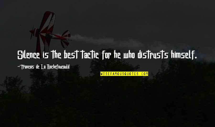 Distrusts Quotes By Francois De La Rochefoucauld: Silence is the best tactic for he who