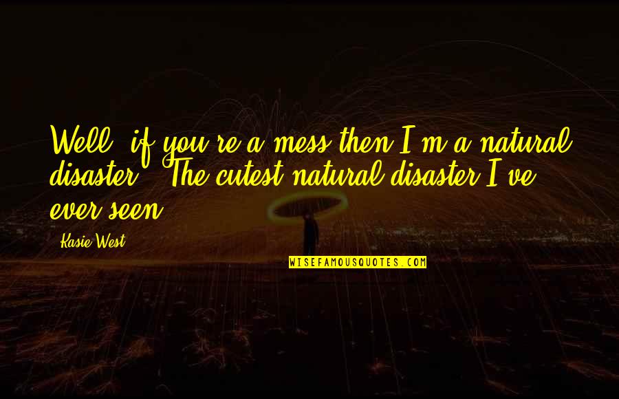 Distrusts Quotes By Kasie West: Well, if you're a mess then I'm a