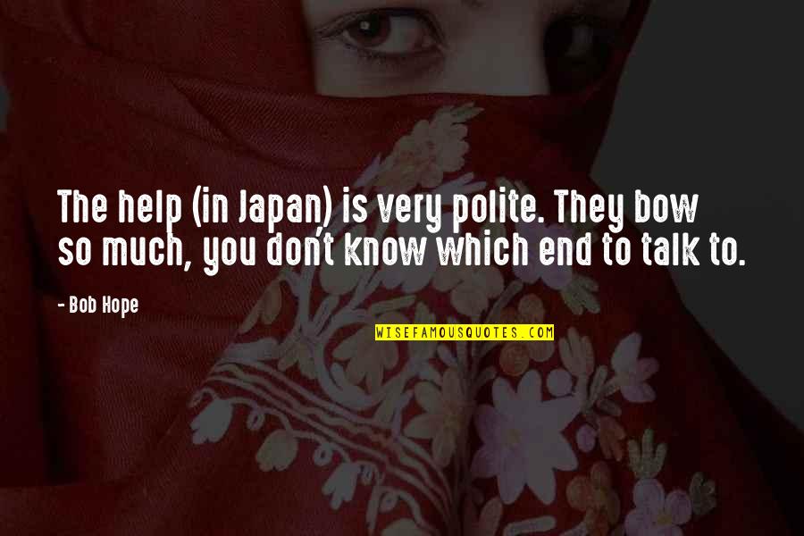 Distruzione Di Quotes By Bob Hope: The help (in Japan) is very polite. They