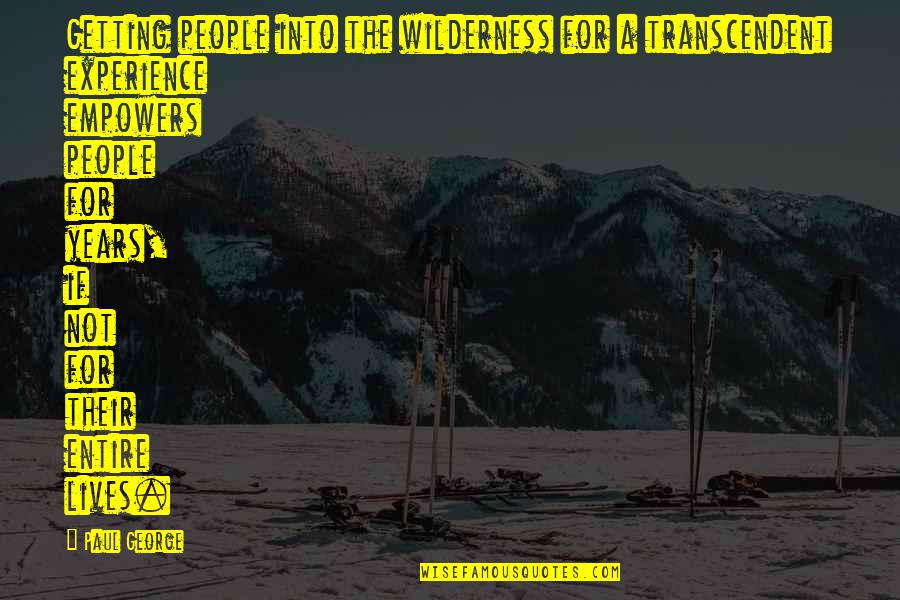 Distubance Quotes By Paul George: Getting people into the wilderness for a transcendent