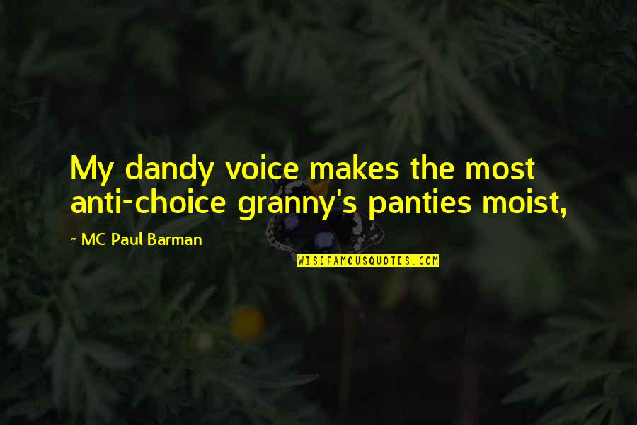 Disturb My Peace Quotes By MC Paul Barman: My dandy voice makes the most anti-choice granny's