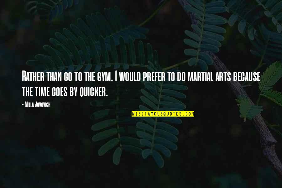 Disturb My Peace Quotes By Milla Jovovich: Rather than go to the gym, I would Disturb My Peace Quotes By Milla Jovovich: Rather than go to the gym, I would