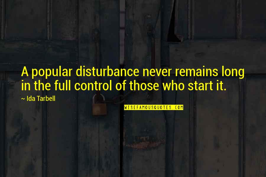 Disturbance Quotes By Ida Tarbell: A popular disturbance never remains long in the