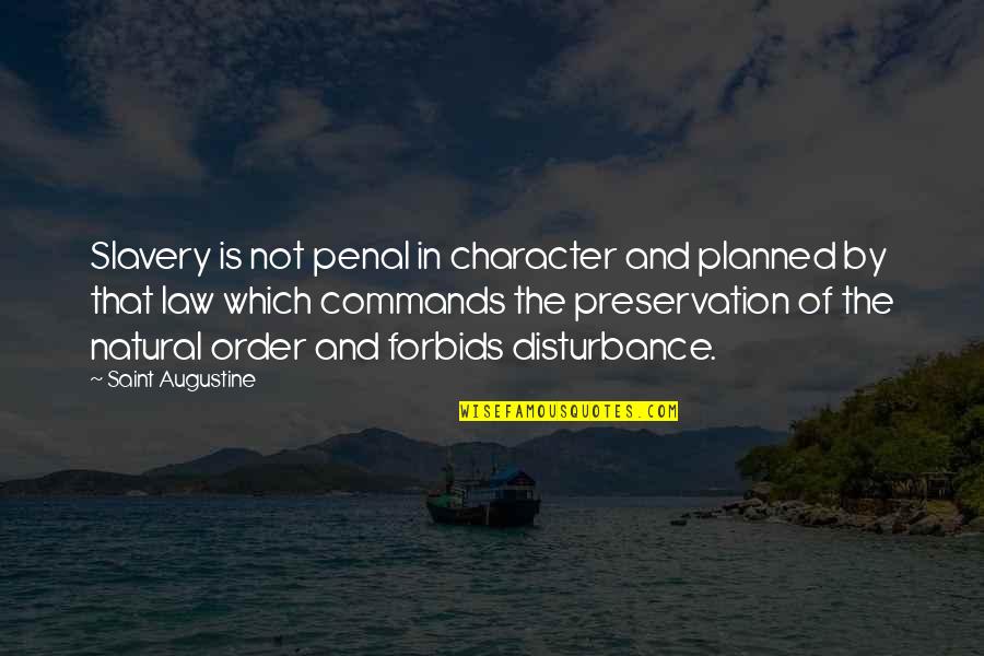 Disturbance Quotes By Saint Augustine: Slavery is not penal in character and planned