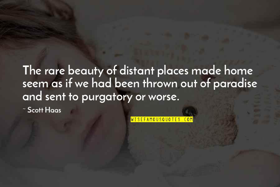 Disturbe Quotes By Scott Haas: The rare beauty of distant places made home