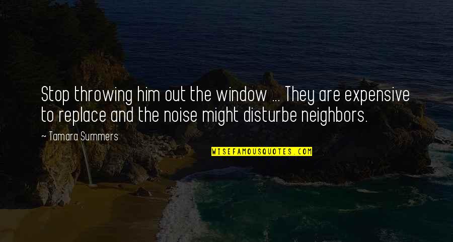 Disturbe Quotes By Tamara Summers: Stop throwing him out the window ... They