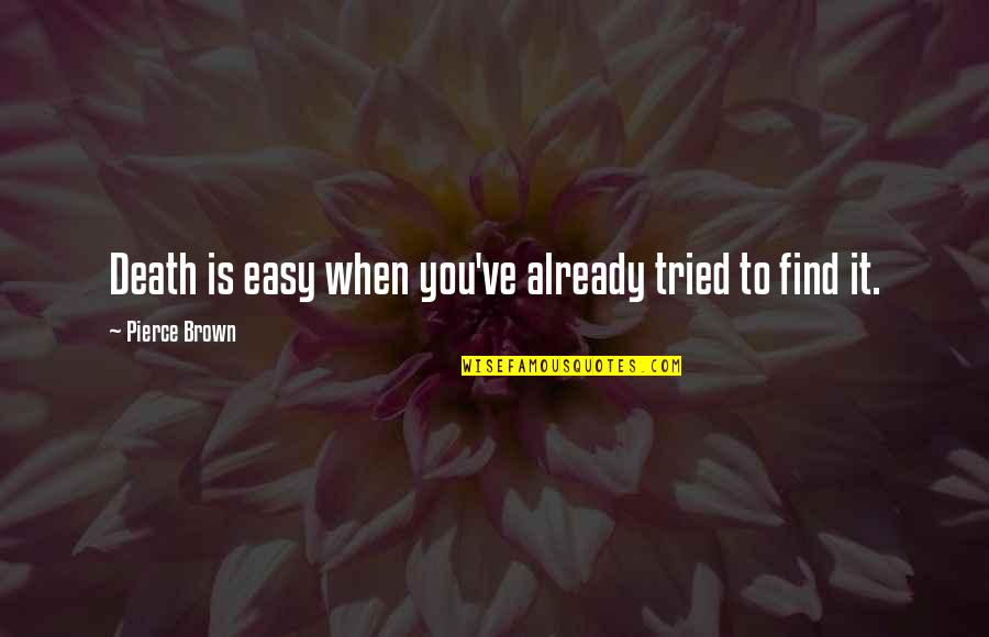 Disturbed Family Quotes By Pierce Brown: Death is easy when you've already tried to Disturbed Family Quotes By Pierce Brown: Death is easy when you've already tried to