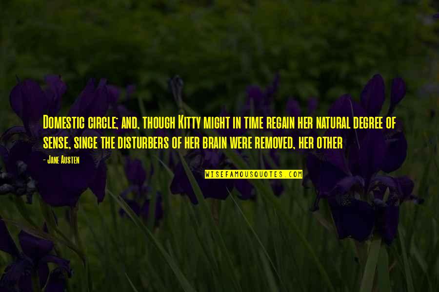 Disturbers Quotes By Jane Austen: Domestic circle; and, though Kitty might in time Disturbers Quotes By Jane Austen: Domestic circle; and, though Kitty might in time