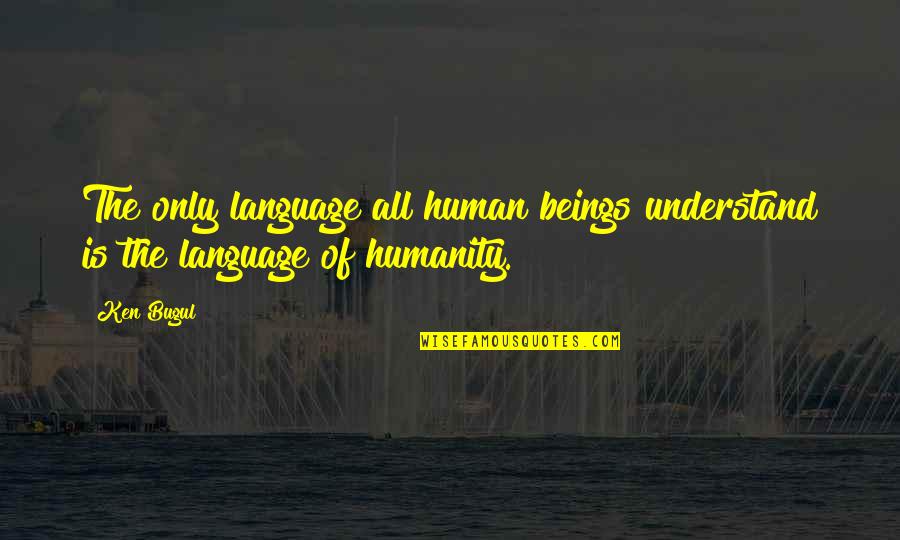 Disturbers Quotes By Ken Bugul: The only language all human beings understand is