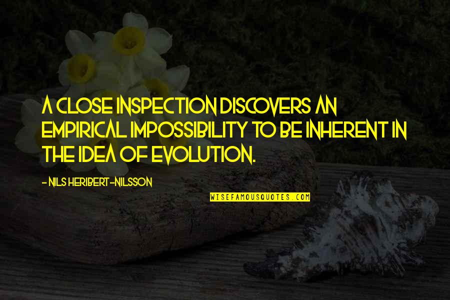 Disturbers Quotes By Nils Heribert-Nilsson: A close inspection discovers an empirical impossibility to Disturbers Quotes By Nils Heribert-Nilsson: A close inspection discovers an empirical impossibility to