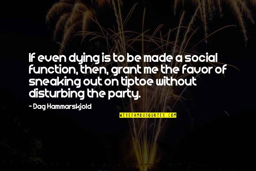 Disturbing Me Quotes By Dag Hammarskjold: If even dying is to be made a