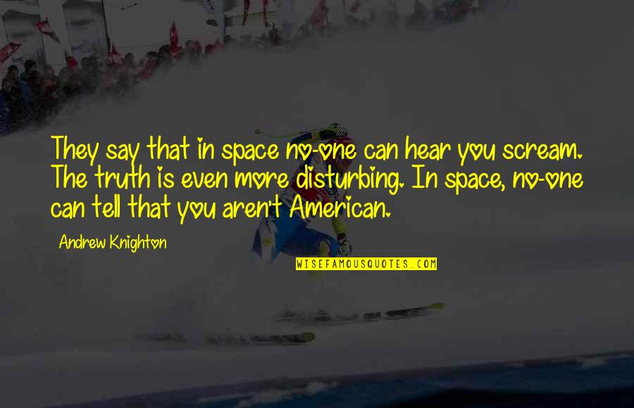 Disturbing Quotes By Andrew Knighton: They say that in space no-one can hear