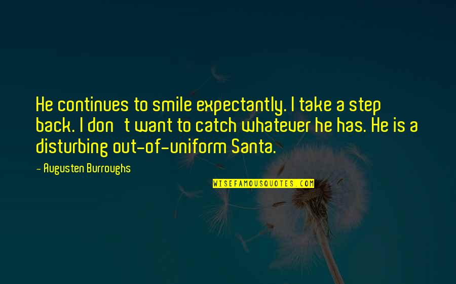 Disturbing Quotes By Augusten Burroughs: He continues to smile expectantly. I take a