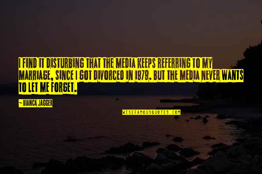 Disturbing Quotes By Bianca Jagger: I find it disturbing that the media keeps