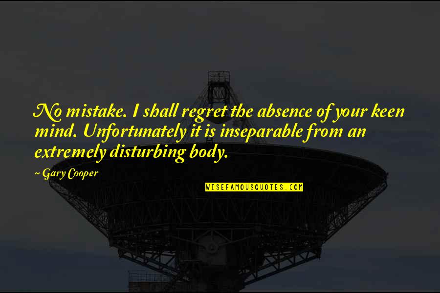 Disturbing Quotes By Gary Cooper: No mistake. I shall regret the absence of