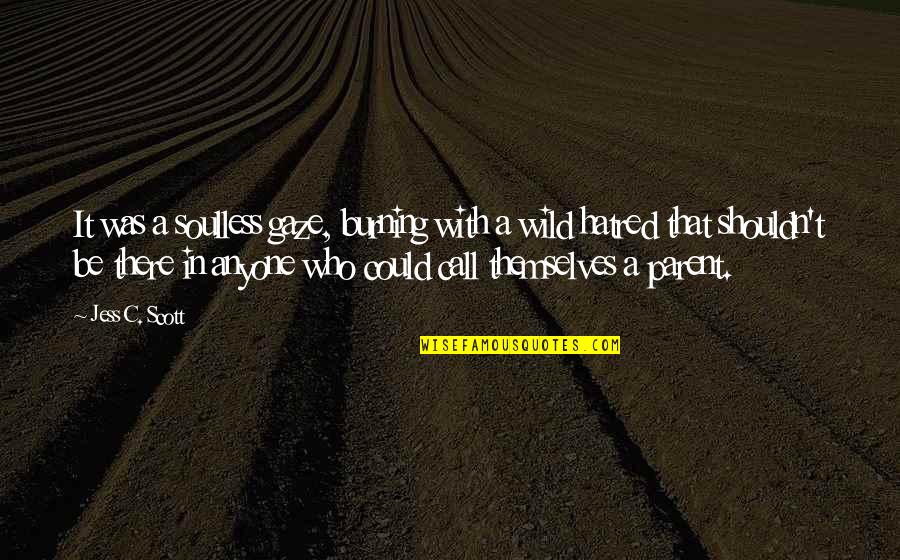 Disturbing Quotes By Jess C. Scott: It was a soulless gaze, burning with a