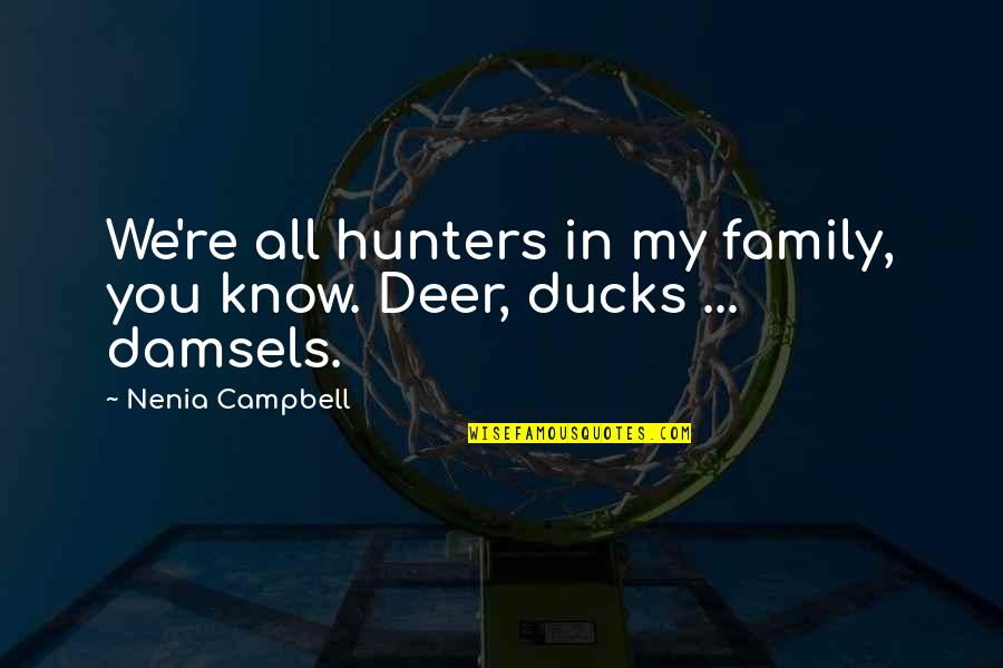 Disturbing Quotes By Nenia Campbell: We're all hunters in my family, you know.