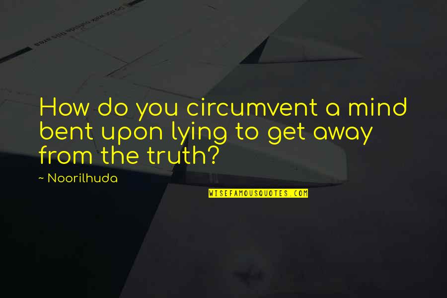 Disturbing Quotes By Noorilhuda: How do you circumvent a mind bent upon