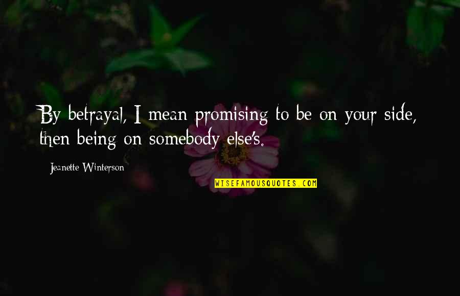 Disturbing Someone Quotes By Jeanette Winterson: By betrayal, I mean promising to be on