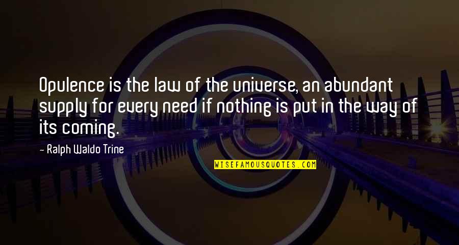 Disturbing Someone Quotes By Ralph Waldo Trine: Opulence is the law of the universe, an