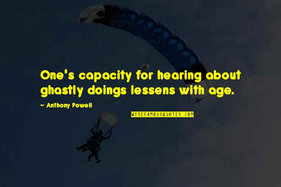 Disturbing The Peace Quotes By Anthony Powell: One's capacity for hearing about ghastly doings lessens Disturbing The Peace Quotes By Anthony Powell: One's capacity for hearing about ghastly doings lessens