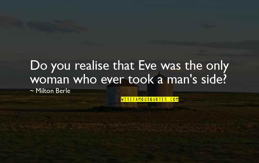 Disturbing The Peace Quotes By Milton Berle: Do you realise that Eve was the only