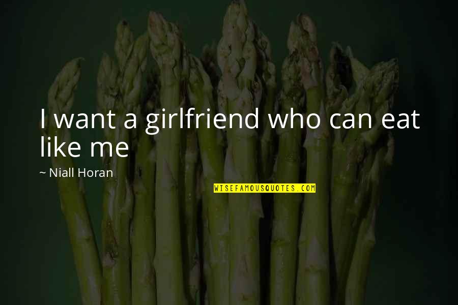 Disturbing The Peace Quotes By Niall Horan: I want a girlfriend who can eat like Disturbing The Peace Quotes By Niall Horan: I want a girlfriend who can eat like