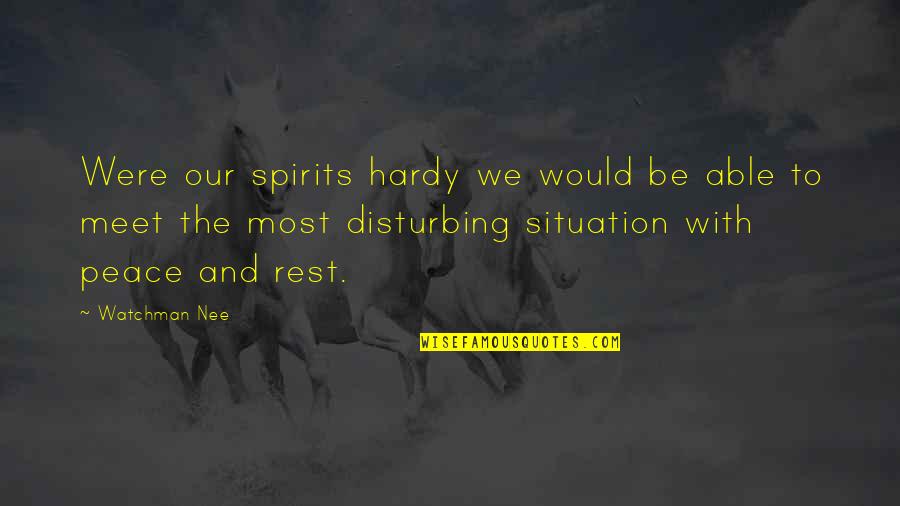 Disturbing The Peace Quotes By Watchman Nee: Were our spirits hardy we would be able Disturbing The Peace Quotes By Watchman Nee: Were our spirits hardy we would be able