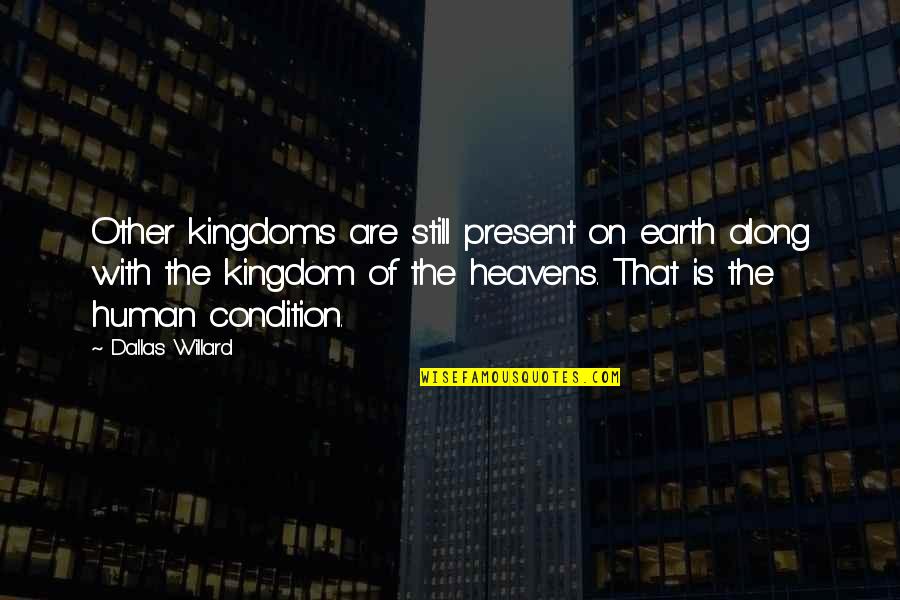 Disturbing Thesaurus Quotes By Dallas Willard: Other kingdoms are still present on earth along