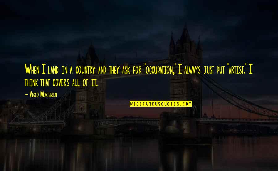 Disturbing Thesaurus Quotes By Viggo Mortensen: When I land in a country and they Disturbing Thesaurus Quotes By Viggo Mortensen: When I land in a country and they