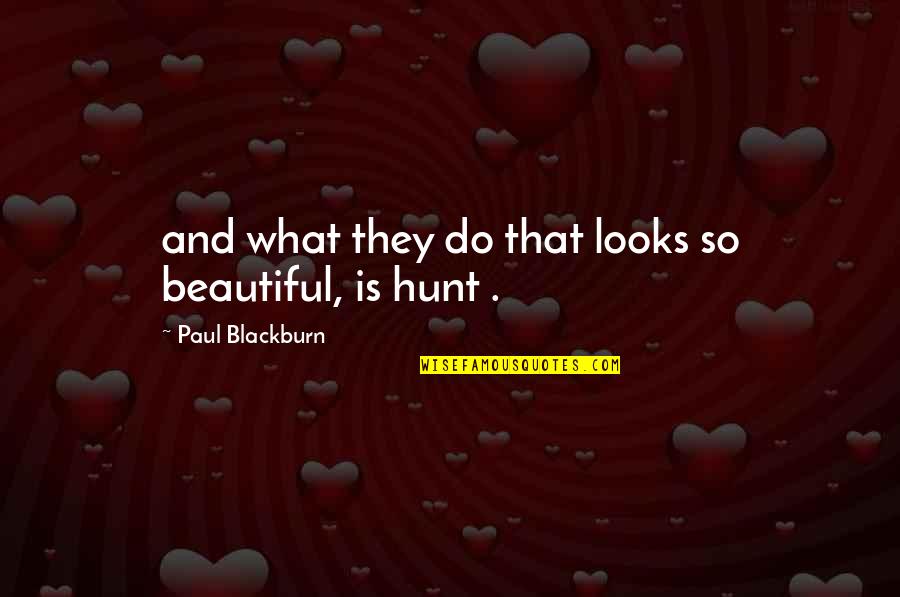 Disturbo Ossessivo Quotes By Paul Blackburn: and what they do that looks so beautiful,