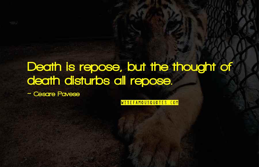 Disturbs Quotes By Cesare Pavese: Death is repose, but the thought of death