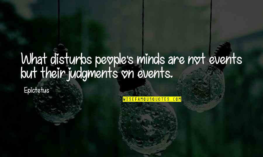 Disturbs Quotes By Epictetus: What disturbs people's minds are not events but