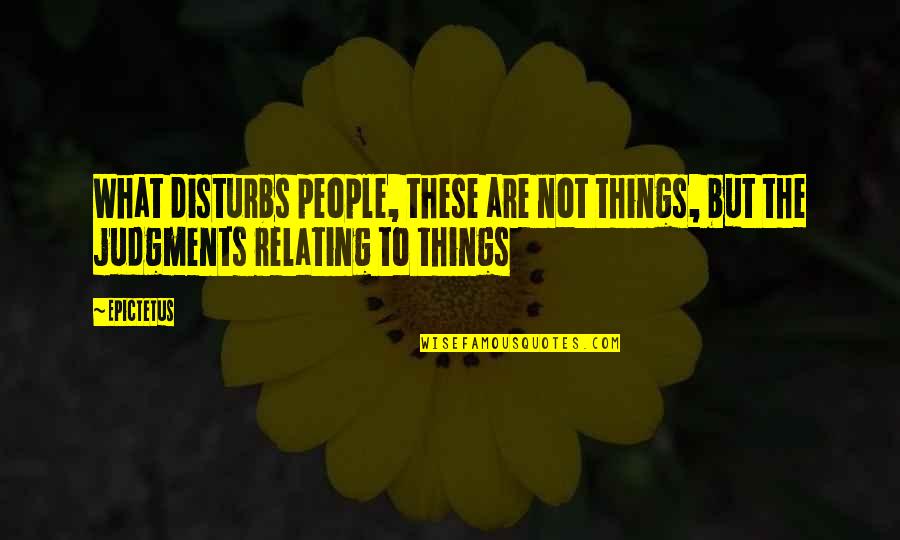 Disturbs Quotes By Epictetus: What disturbs people, these are not things, but